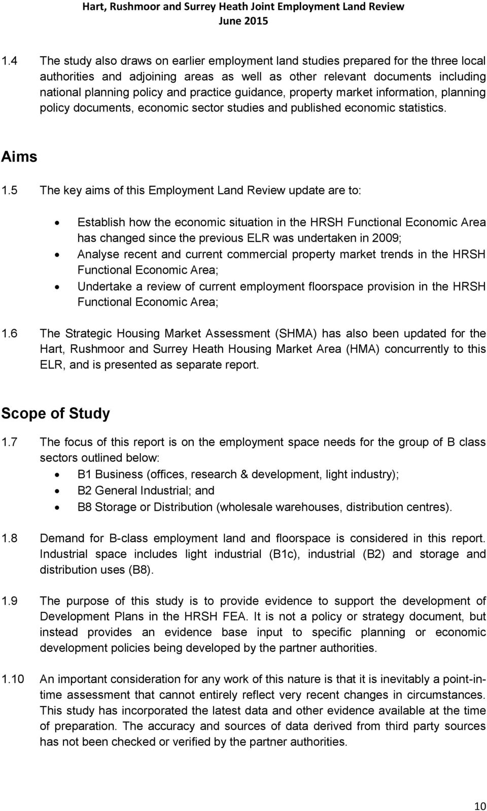 5 The key aims of this Employment Land Review update are to: Establish how the economic situation in the HRSH Functional Economic Area has changed since the previous ELR was undertaken in 2009;