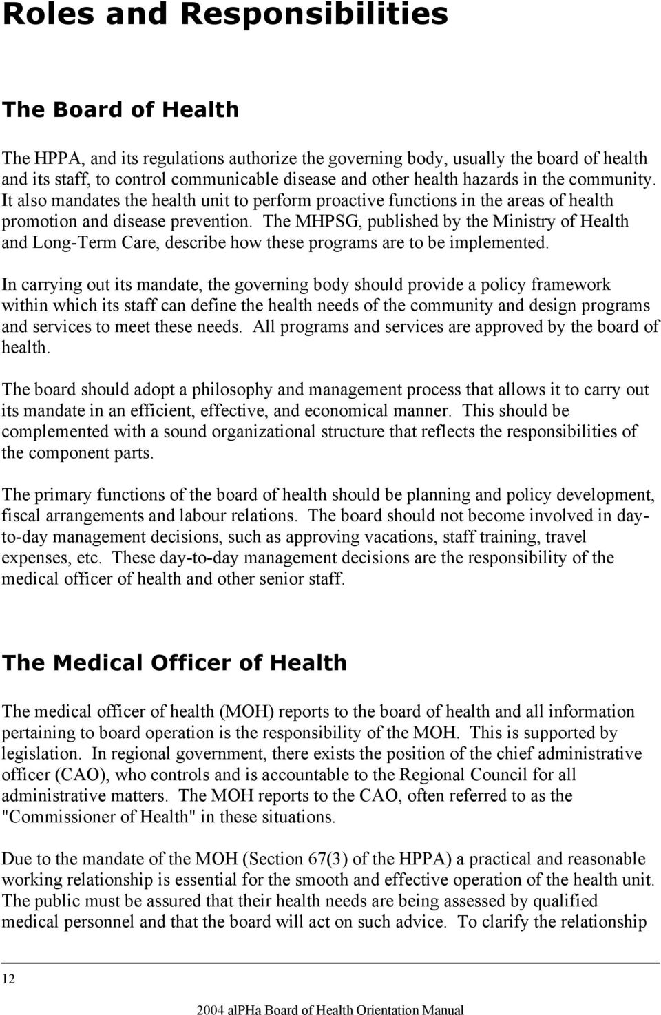 The MHPSG, published by the Ministry of Health and Long-Term Care, describe how these programs are to be implemented.