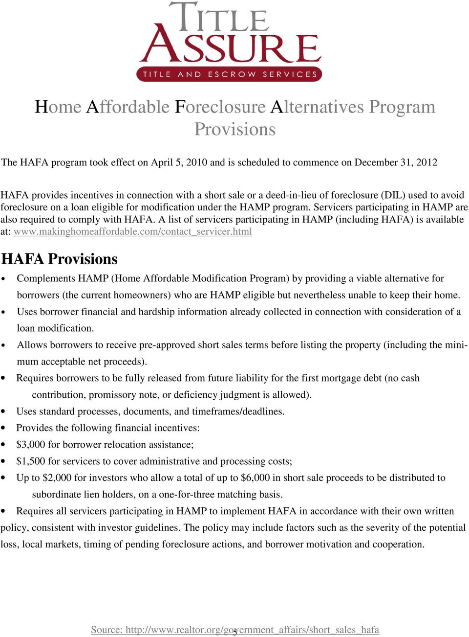 Servicers participating in HAMP are also required to comply with HAFA. A list of servicers participating in HAMP (including HAFA) is available at: www.makinghomeaffordable.com/contact_servicer.