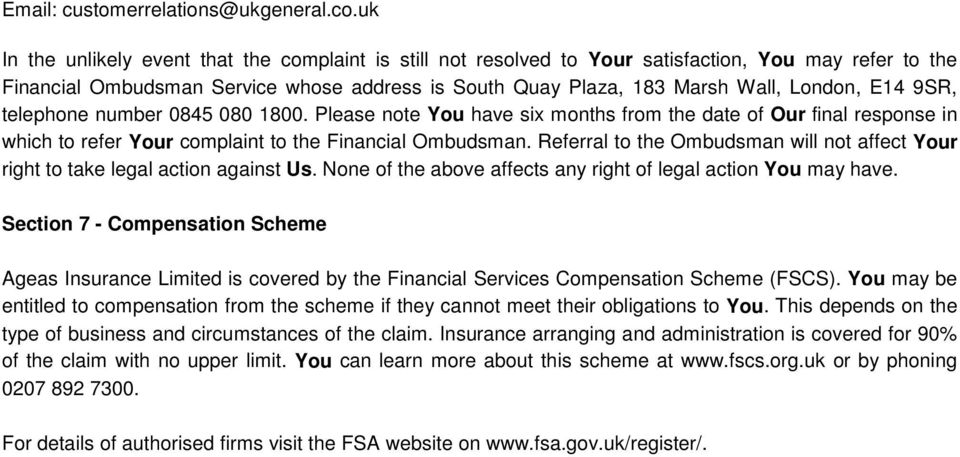 9SR, telephone number 0845 080 1800. Please note You have six months from the date of Our final response in which to refer Your complaint to the Financial Ombudsman.