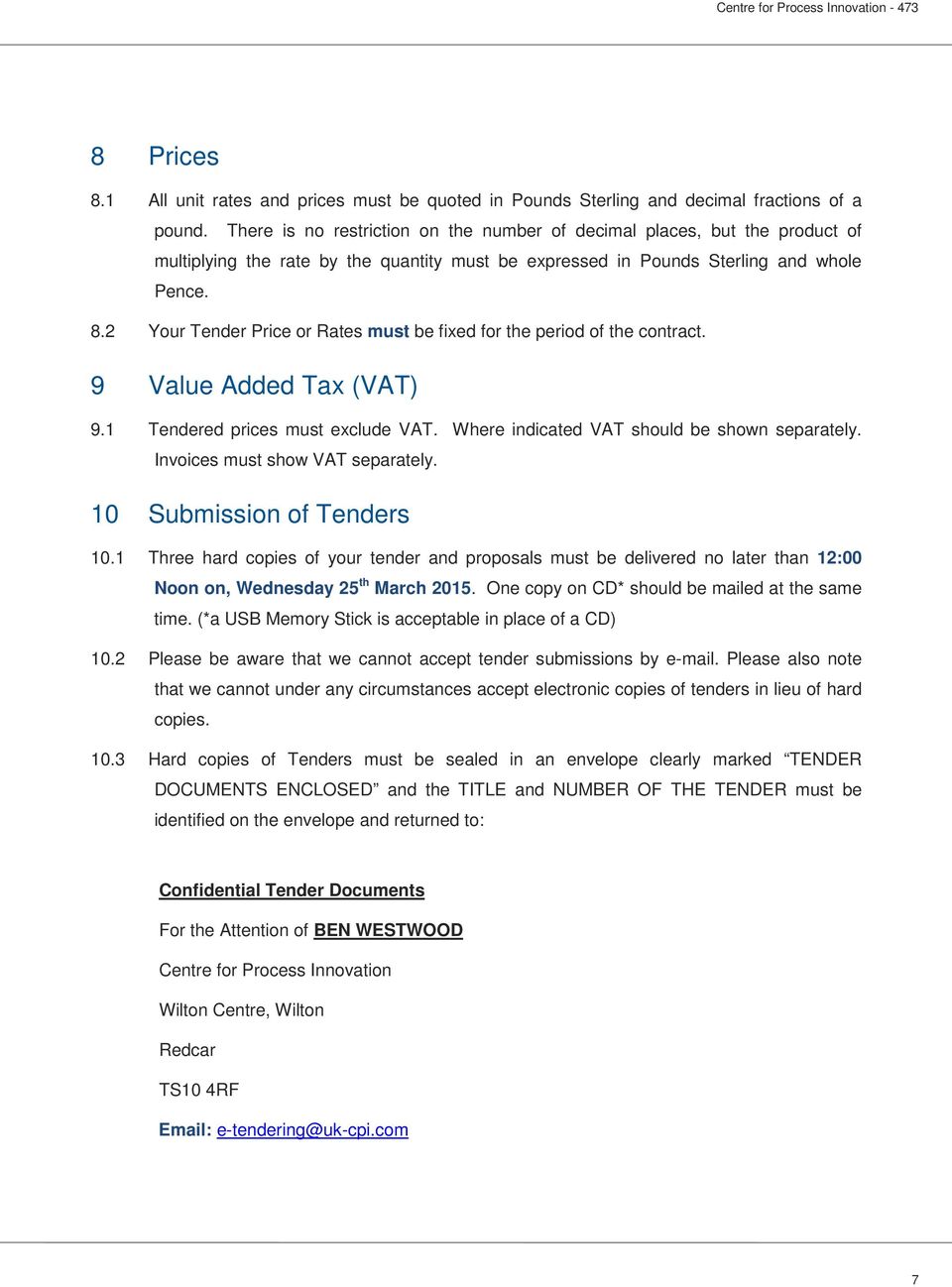 2 Your Tender Price or Rates must be fixed for the period of the contract. 9 Value Added Tax (VAT) 9.1 Tendered prices must exclude VAT. Where indicated VAT should be shown separately.