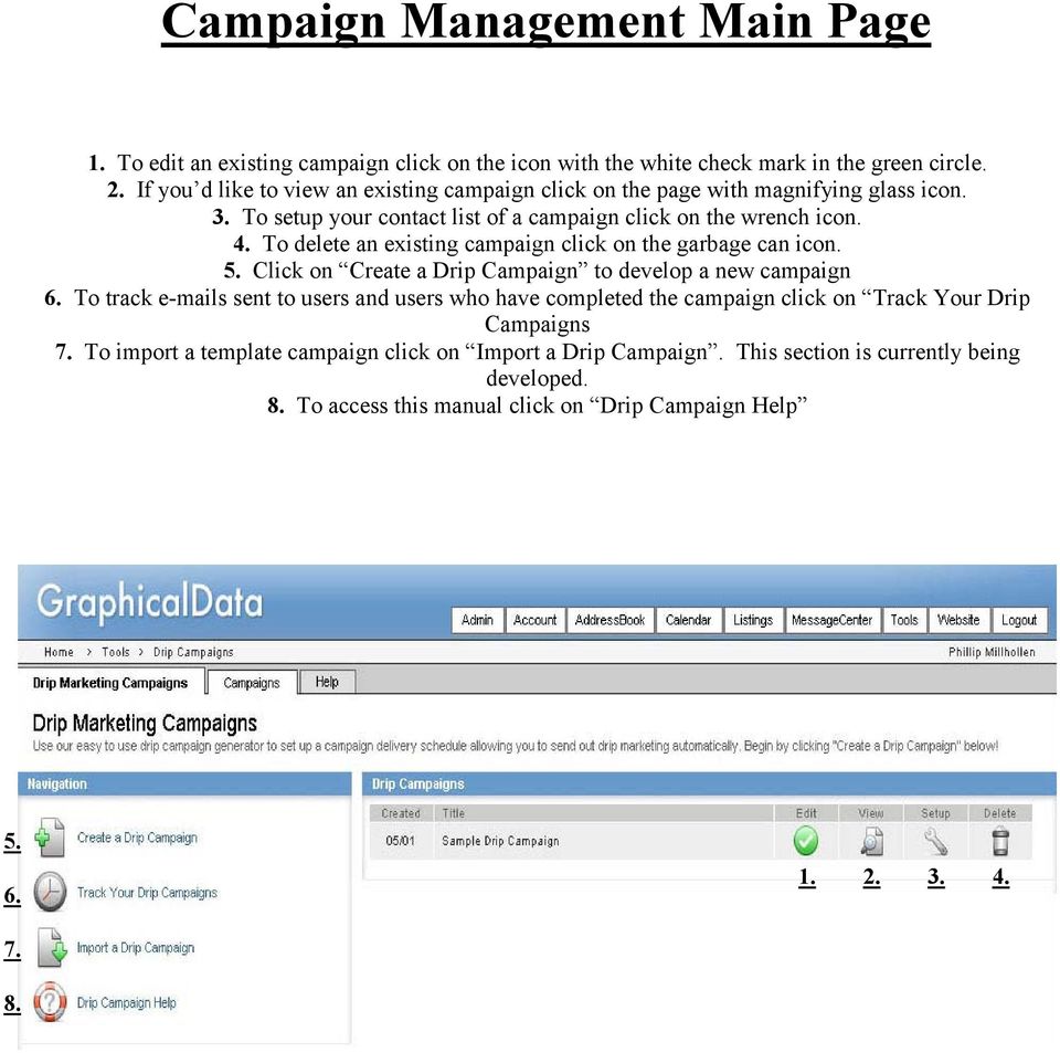 To delete an existing campaign click on the garbage can icon. 5. Click on Create a Drip Campaign to develop a new campaign 6.