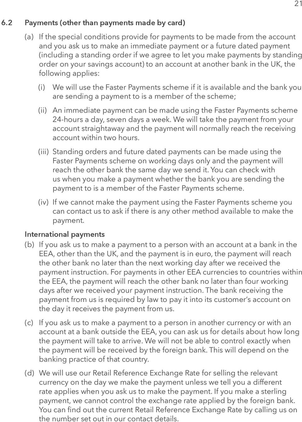 Payments scheme if it is available and the bank you are sending a payment to is a member of the scheme; (ii) An immediate payment can be made using the Faster Payments scheme 24-hours a day, seven