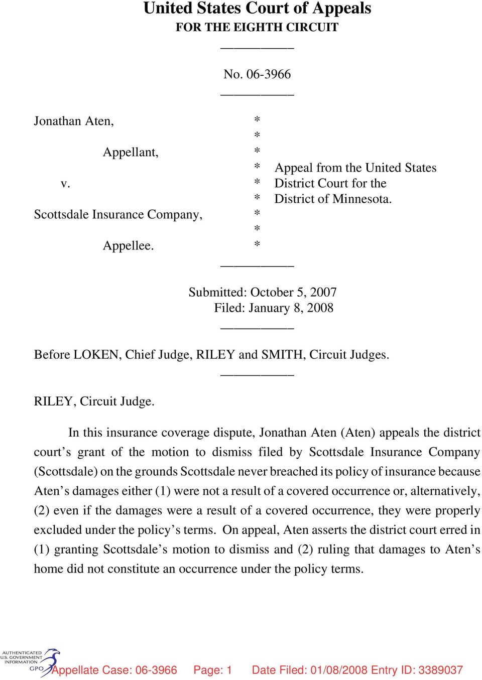 In this insurance coverage dispute, Jonathan Aten (Aten) appeals the district court s grant of the motion to dismiss filed by Scottsdale Insurance Company (Scottsdale) on the grounds Scottsdale never