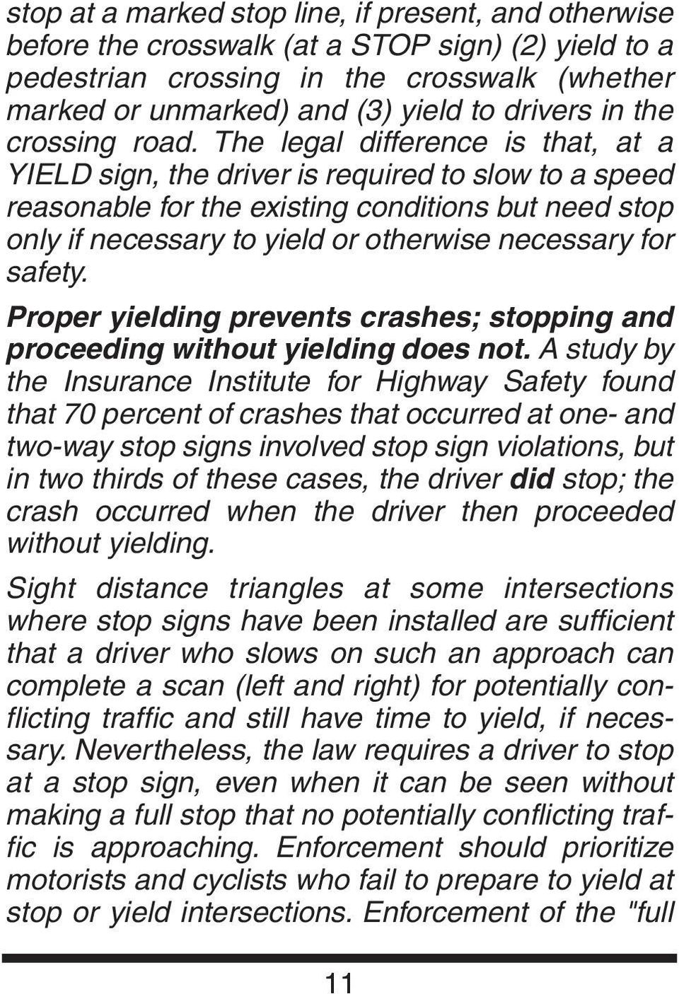 The legal difference is that, at a YIELD sign, the driver is required to slow to a speed reasonable for the existing conditions but need stop only if necessary to yield or otherwise necessary for