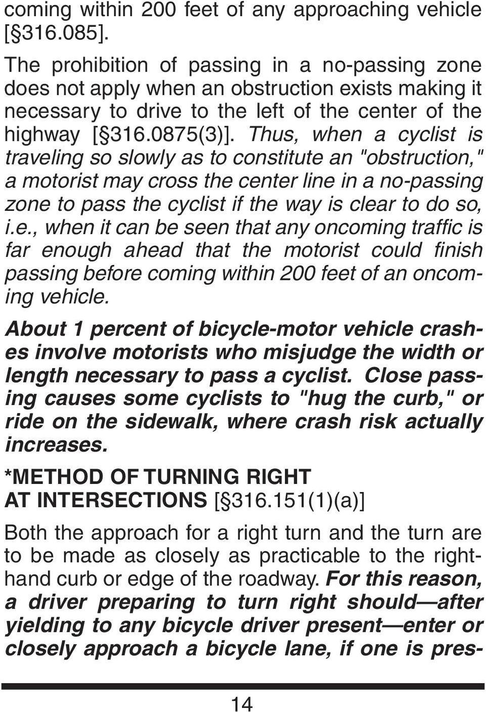 Thus, when a cyclist is traveling so slowly as to constitute an "obstruction," a motorist may cross the center line in a no-passing zone to pass the cyclist if the way is clear to do so, i.e., when it can be seen that any oncoming traffic is far enough ahead that the motorist could finish passing before coming within 200 feet of an oncoming vehicle.