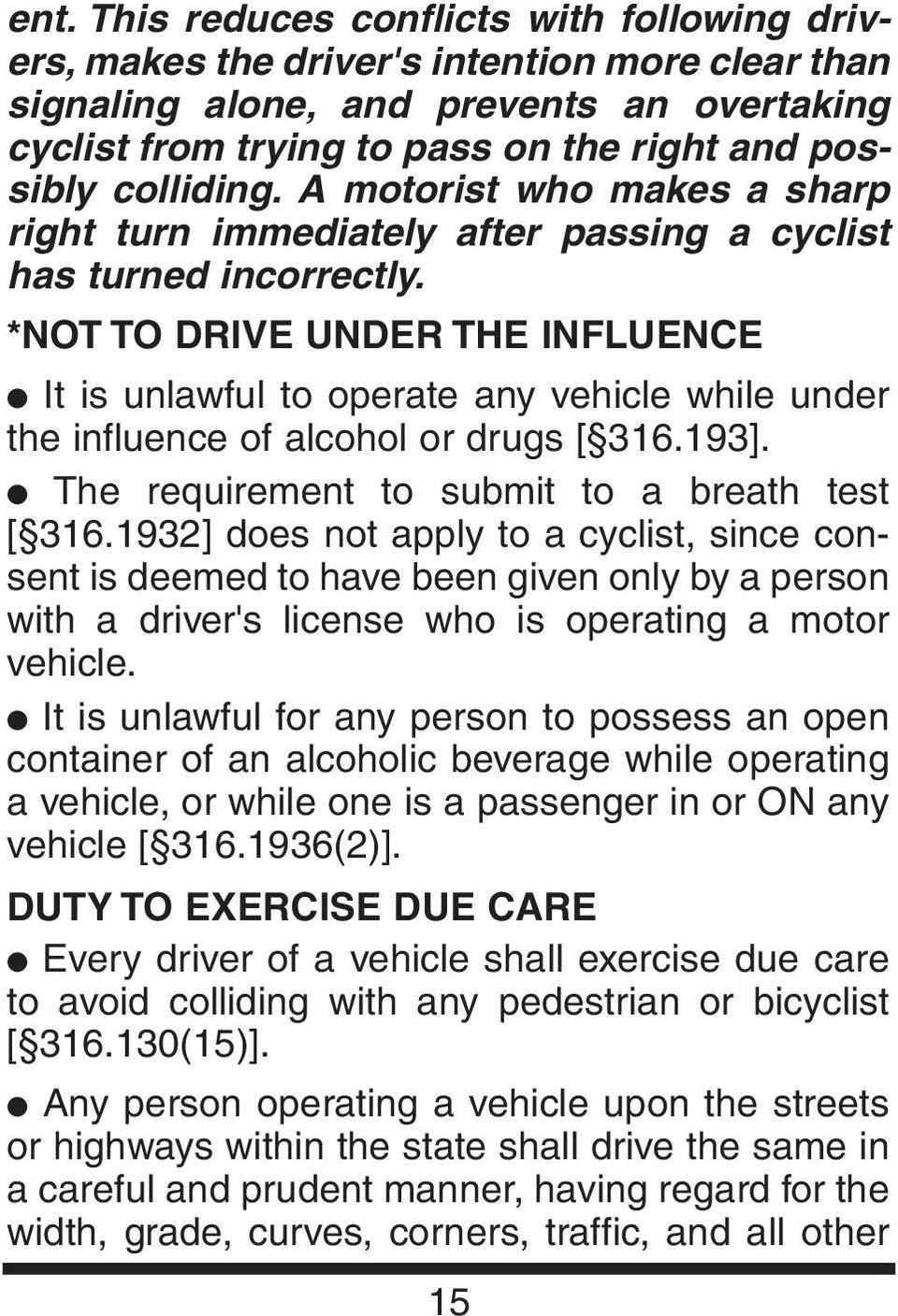 *NOT TO DRIVE UNDER THE INFLUENCE It is unlawful to operate any vehicle while under the influence of alcohol or drugs [ 316.193]. The requirement to submit to a breath test [ 316.