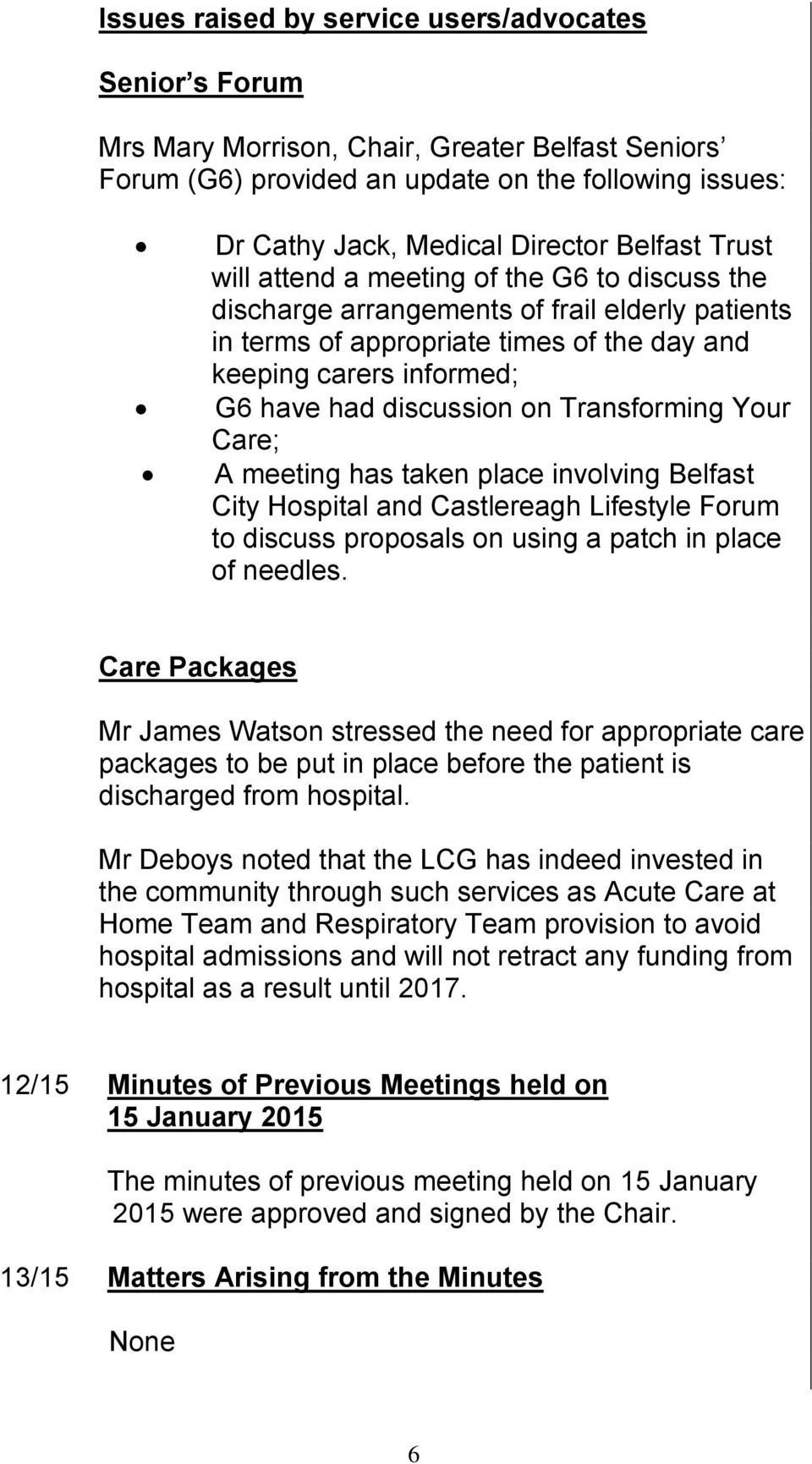 discussion on Transforming Your Care; A meeting has taken place involving Belfast City Hospital and Castlereagh Lifestyle Forum to discuss proposals on using a patch in place of needles.