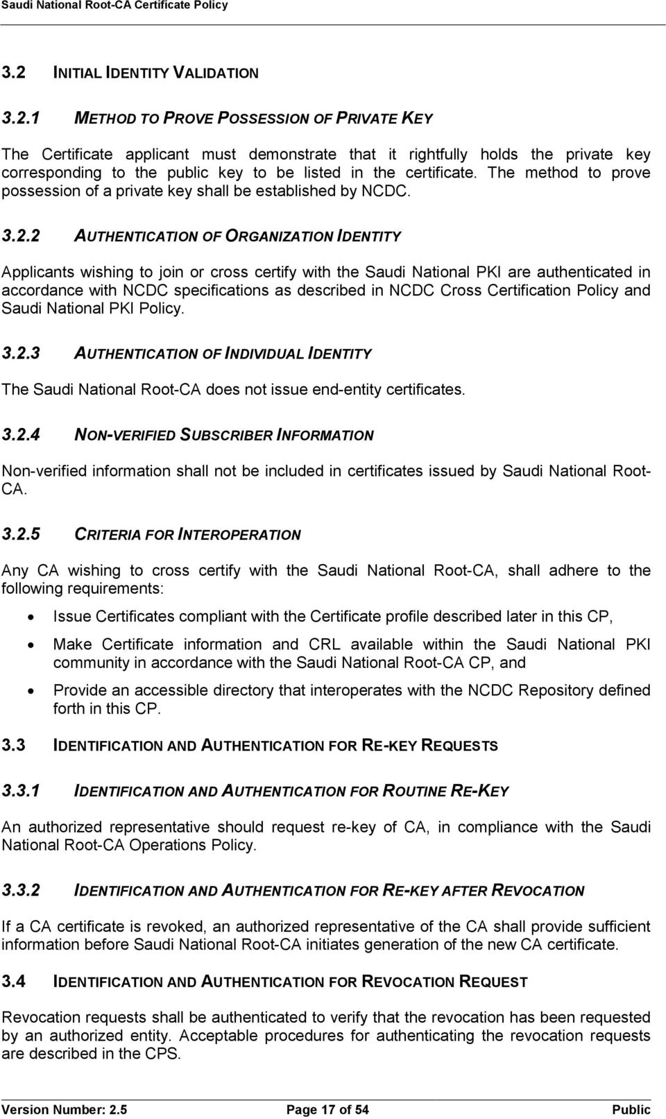 2 AUTHENTICATION OF ORGANIZATION IDENTITY Applicants wishing to join or cross certify with the Saudi National PKI are authenticated in accordance with NCDC specifications as described in NCDC Cross