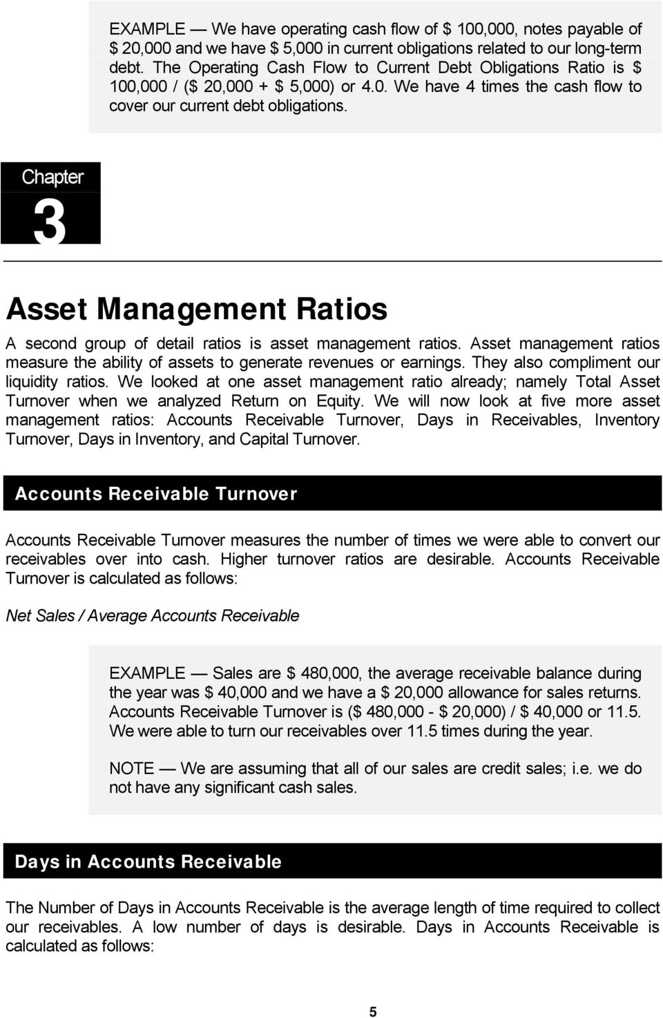 Chapter 3 Asset Management Ratios A second group of detail ratios is asset management ratios. Asset management ratios measure the ability of assets to generate revenues or earnings.
