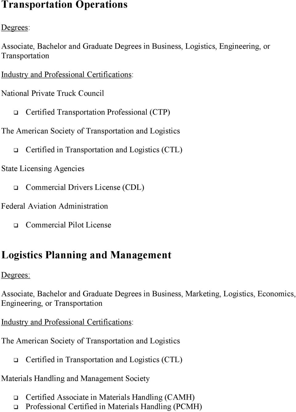 Commercial Pilot License Logistics Planning and Management Associate, Bachelor and Graduate Degrees in Business, Marketing, Logistics, Economics, Engineering, or Transportation The American Society