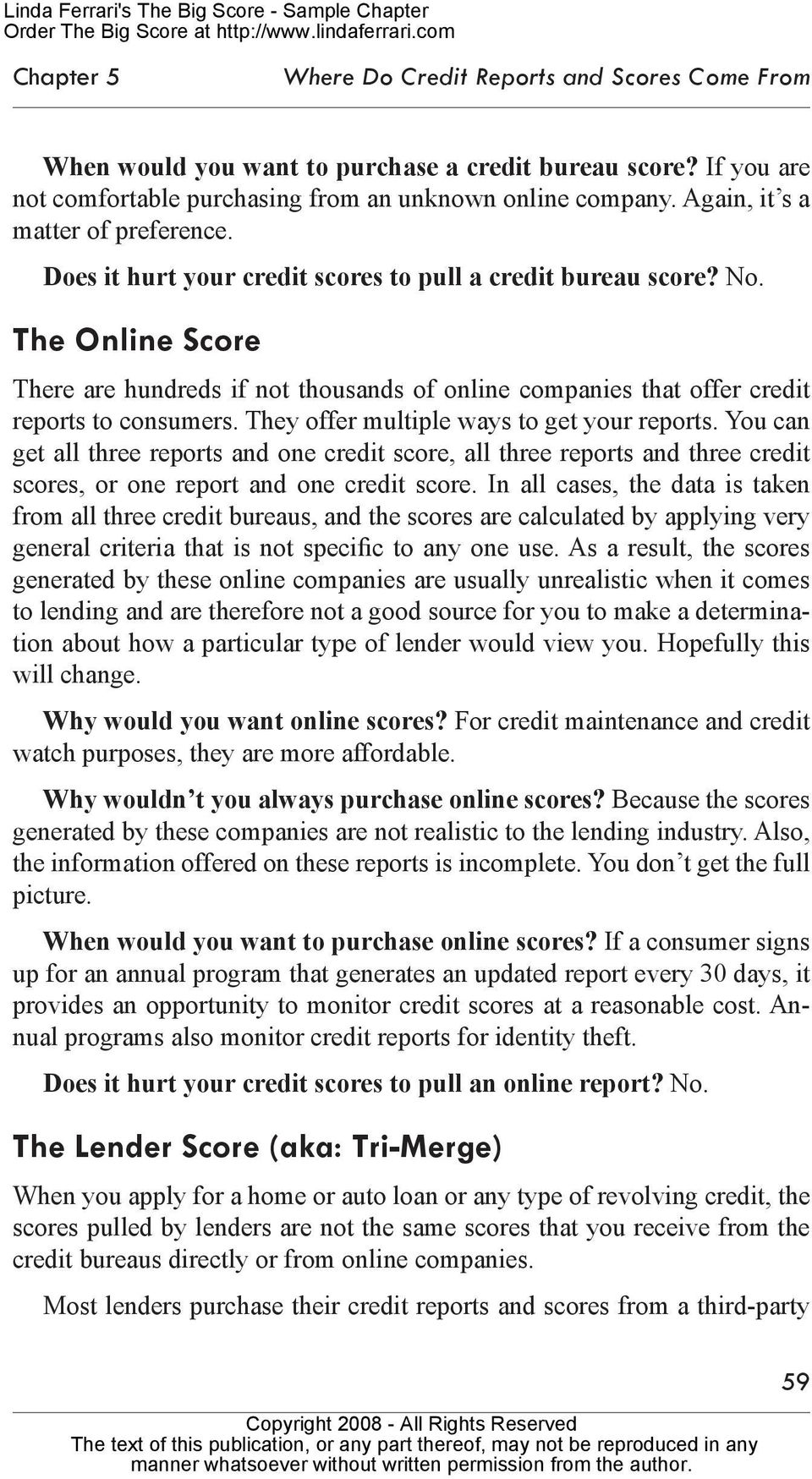The Online Score There are hundreds if not thousands of online companies that offer credit reports to consumers. They offer multiple ways to get your reports.