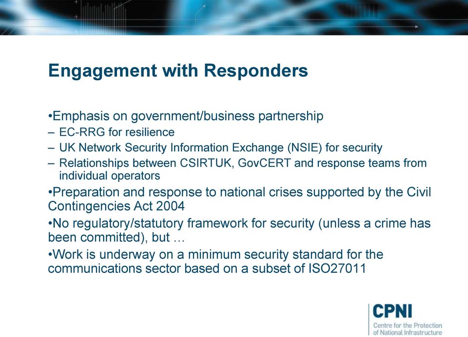 response to national crises supported by the Civil Contingencies Act 2004 No regulatory/statutory framework for security (unless a