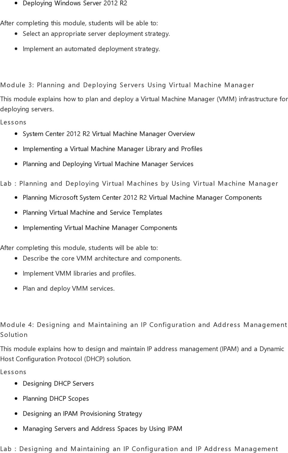 System Center 2012 R2 Virtual Machine Manager Overview Implementing a Virtual Machine Manager Library and Profiles Planning and Deploying Virtual Machine Manager Services Lab : Planning and Deploying
