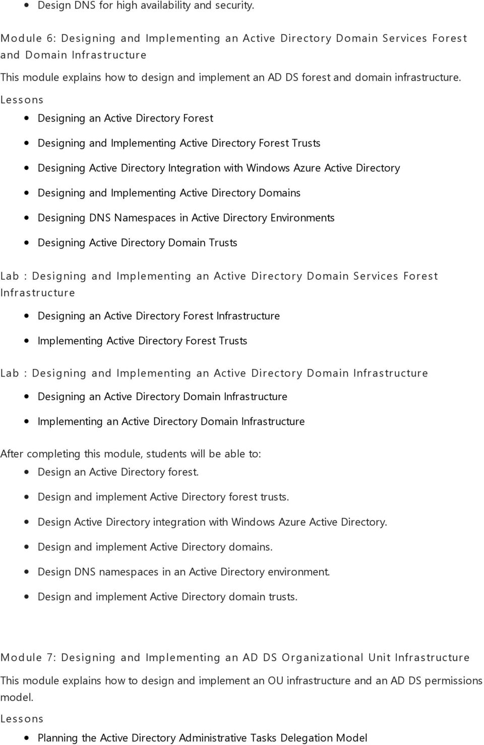 Designing an Active Directory Forest Designing and Implementing Active Directory Forest Trusts Designing Active Directory Integration with Windows Azure Active Directory Designing and Implementing