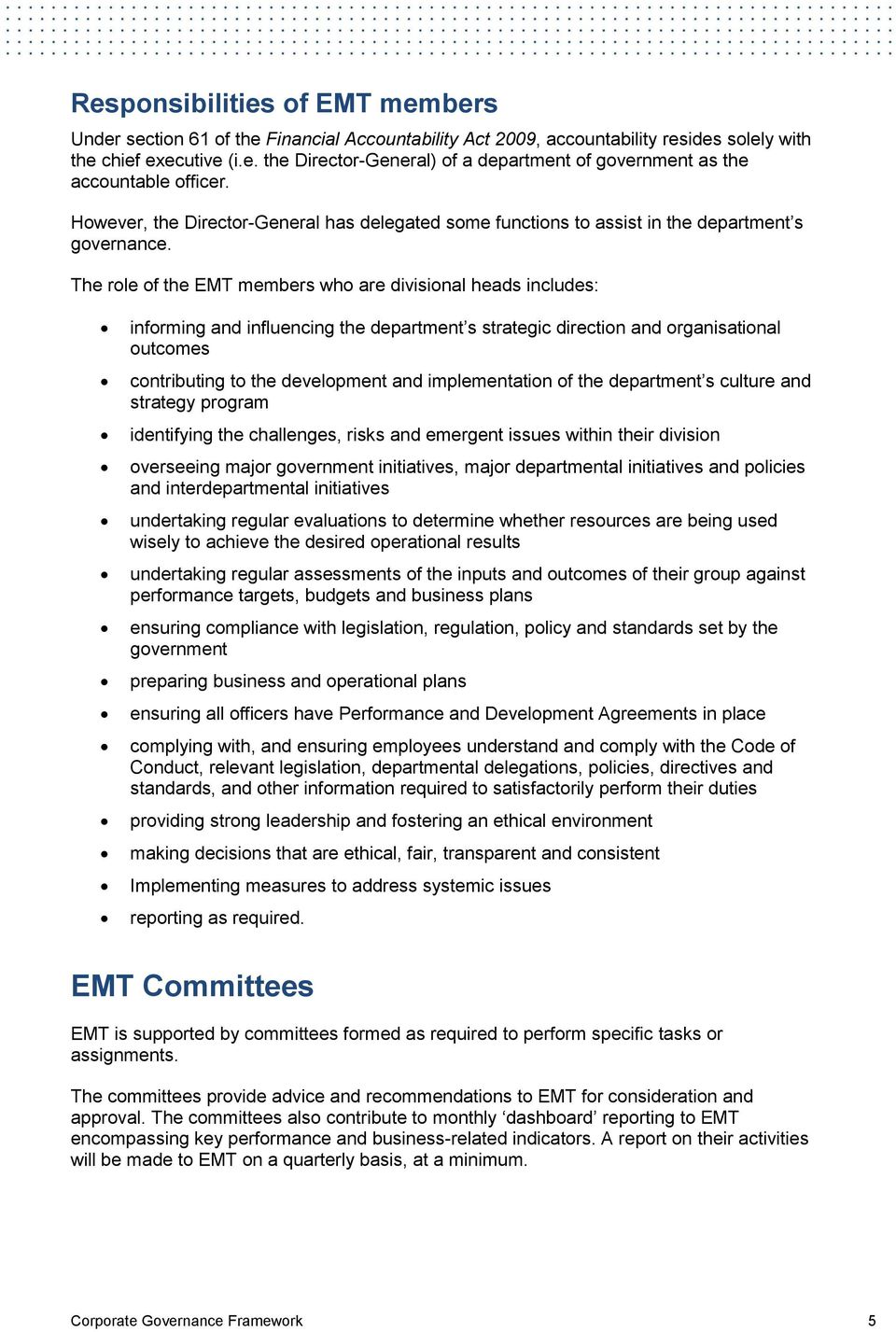 The role of the EMT members who are divisional heads includes: informing and influencing the department s strategic direction and organisational outcomes contributing to the development and