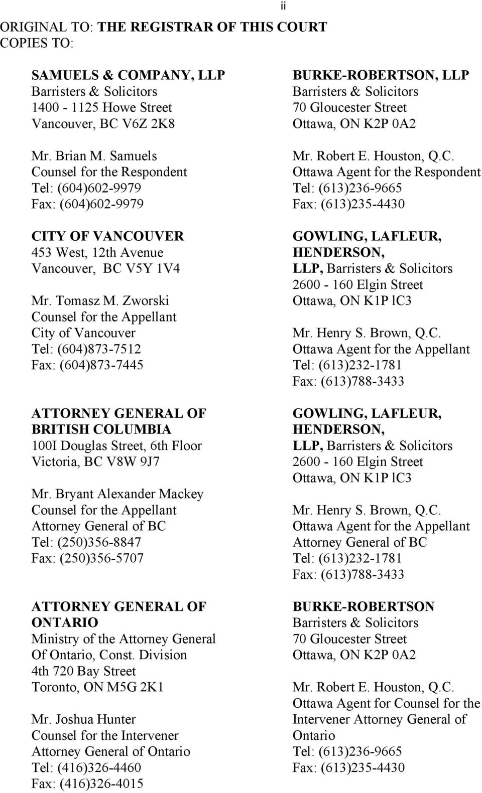 Zworski Counsel for the Appellant City of Vancouver Tel: (604)873-7512 Fax: (604)873-7445 ATTORNEY GENERAL OF BRITISH COLUMBIA 100I Douglas Street, 6th Floor Victoria, BC V8W 9J7 Mr.