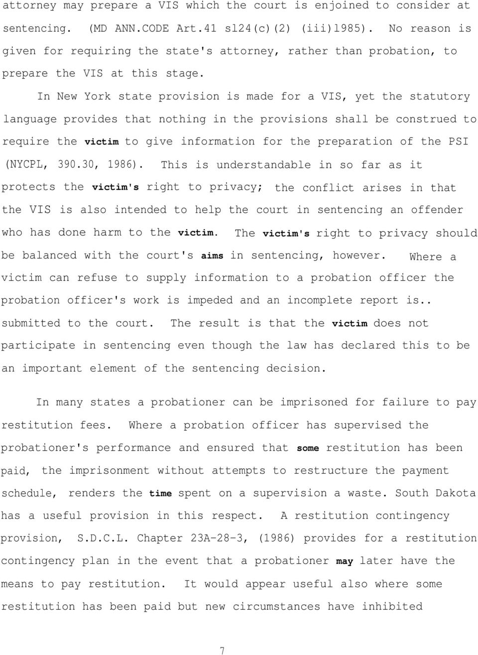 In New York state provision is made for a VIS, yet the statutory language provides that nothing in the provisions shall be construed to require the victim to give information for the preparation of