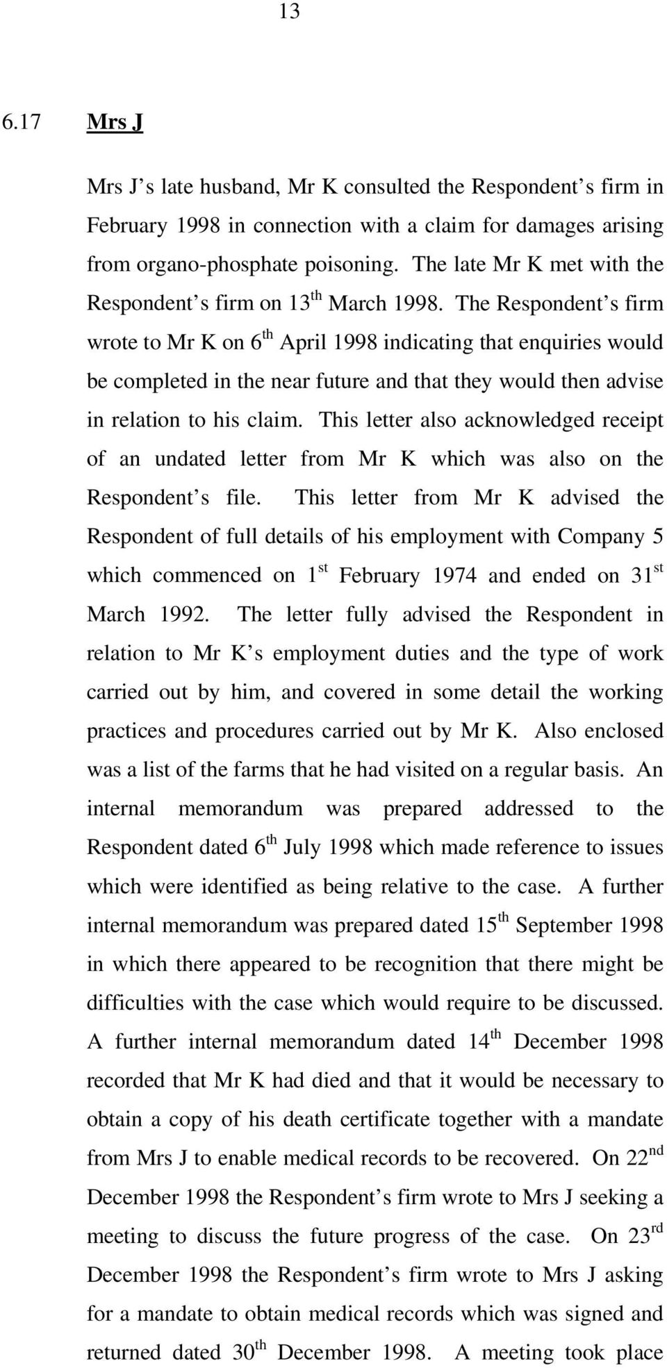 The Respondent s firm wrote to Mr K on 6 th April 1998 indicating that enquiries would be completed in the near future and that they would then advise in relation to his claim.