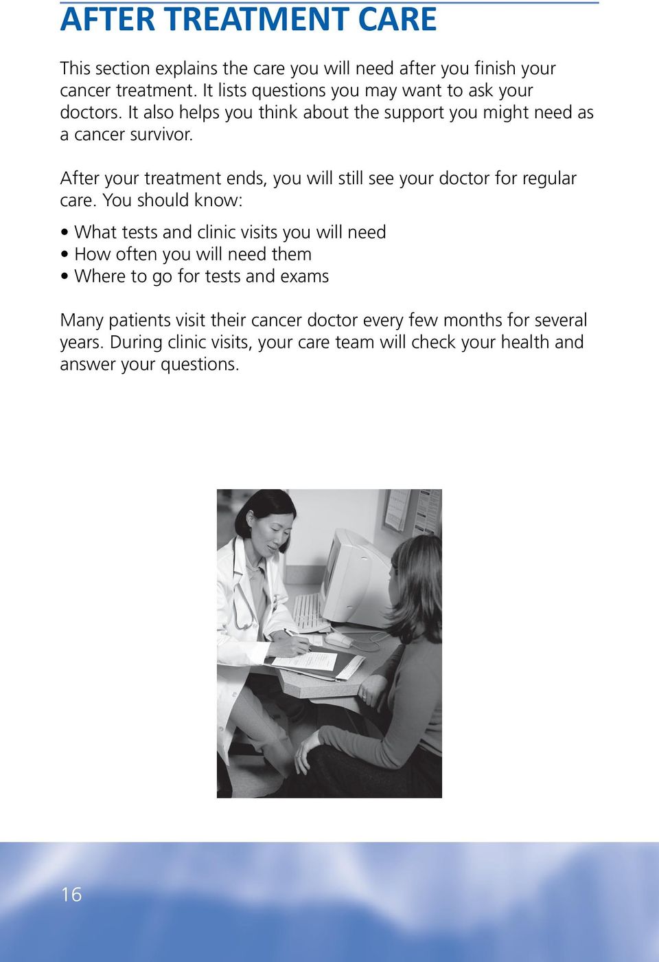 After your treatment ends, you will still see your doctor for regular care.