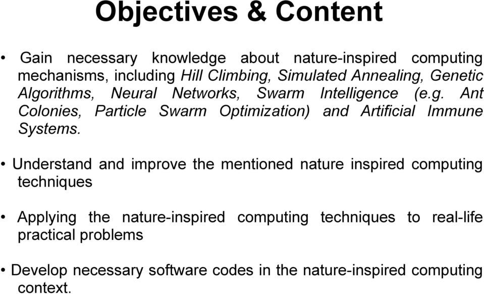 Understand and improve the mentioned nature inspired computing techniques Applying the nature-inspired computing techniques