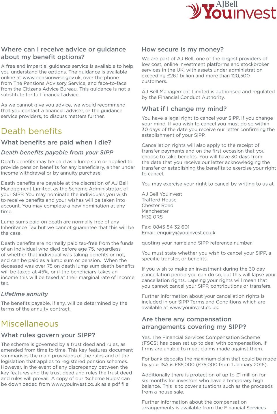 As we cannot give you advice, we would recommend that you contact a financial adviser, or the guidance service providers, to discuss matters further. Death benefits What benefits are paid when I die?