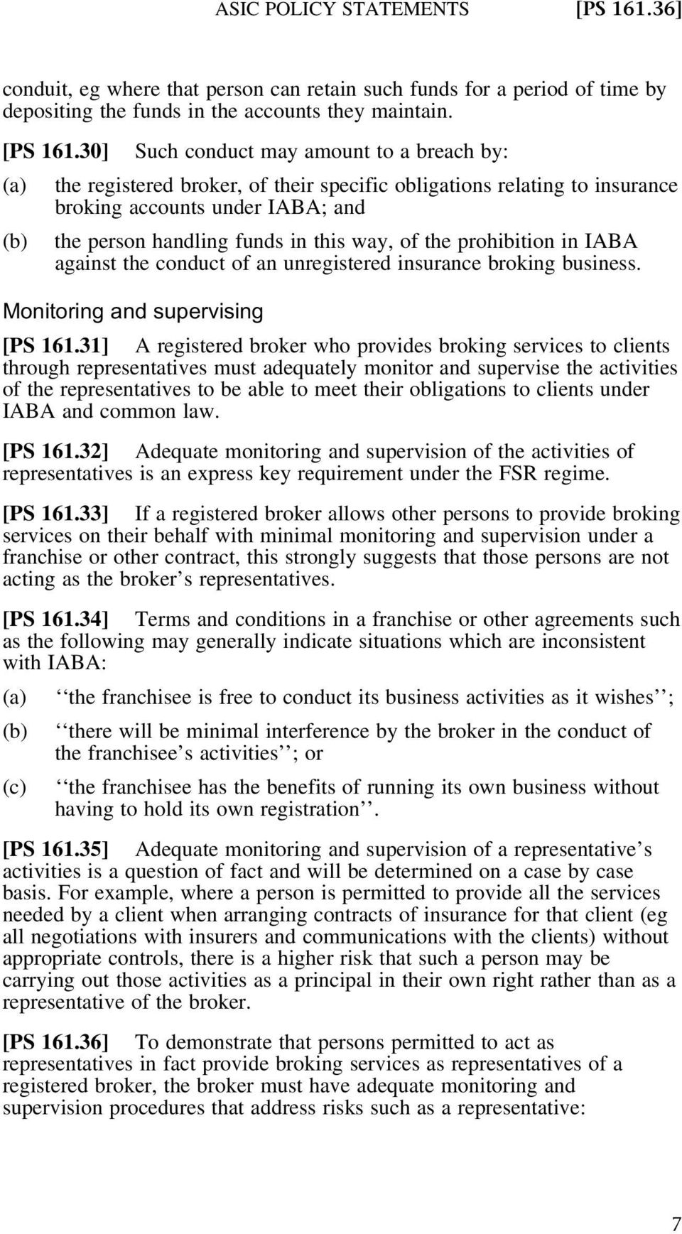 30] Such conduct may amount to a breach by: (a) the registered broker, of their specific obligations relating to insurance broking accounts under IABA; and (b) the person handling funds in this way,