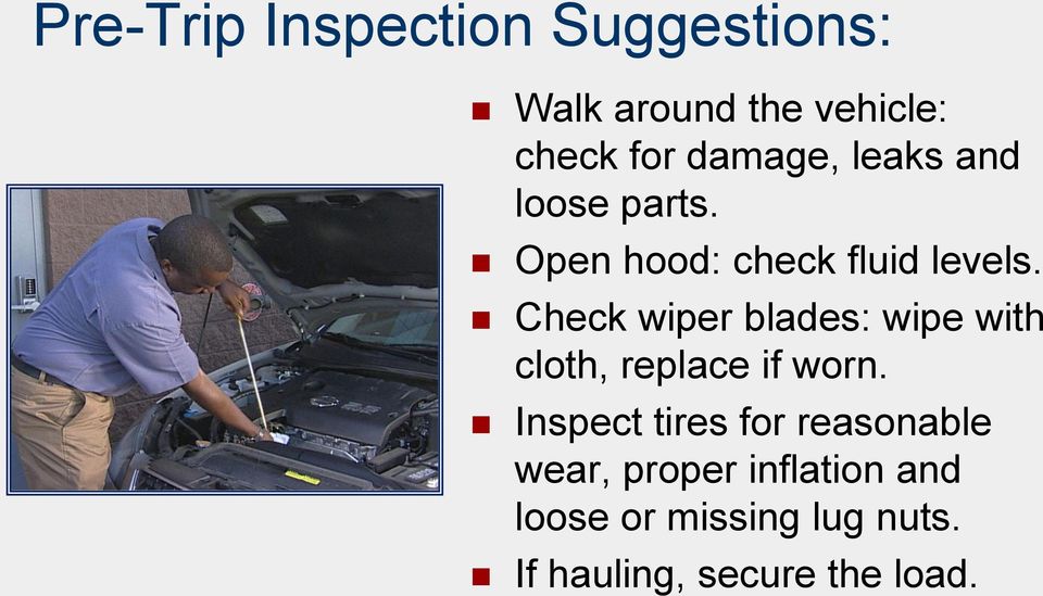 Check wiper blades: wipe with cloth, replace if worn.