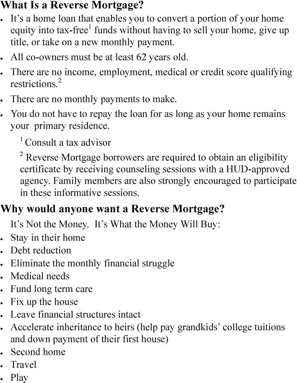 All co-owners must be at least 62 years old. There are no income, employment, medical or credit score qualifying restrictions. 2 There are no monthly payments to make.
