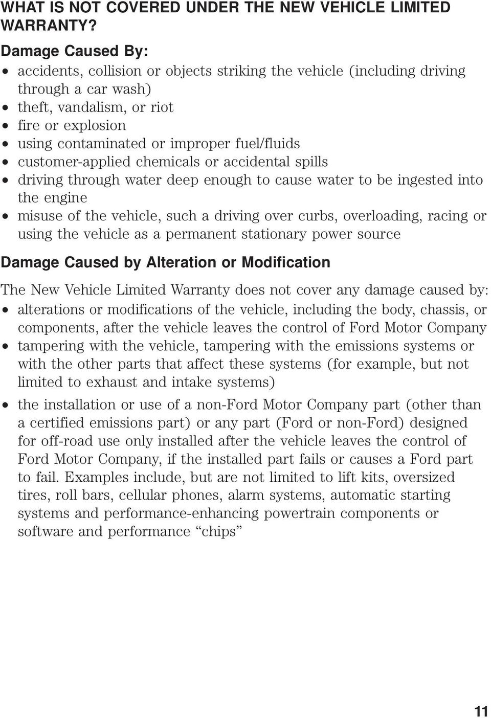 customer-applied chemicals or accidental spills driving through water deep enough to cause water to be ingested into the engine misuse of the vehicle, such a driving over curbs, overloading, racing