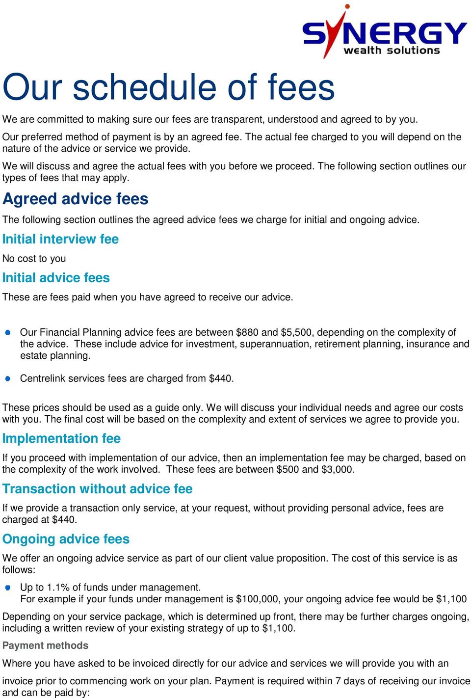The following section outlines our types of fees that may apply. Agreed advice fees The following section outlines the agreed advice fees we charge for initial and ongoing advice.