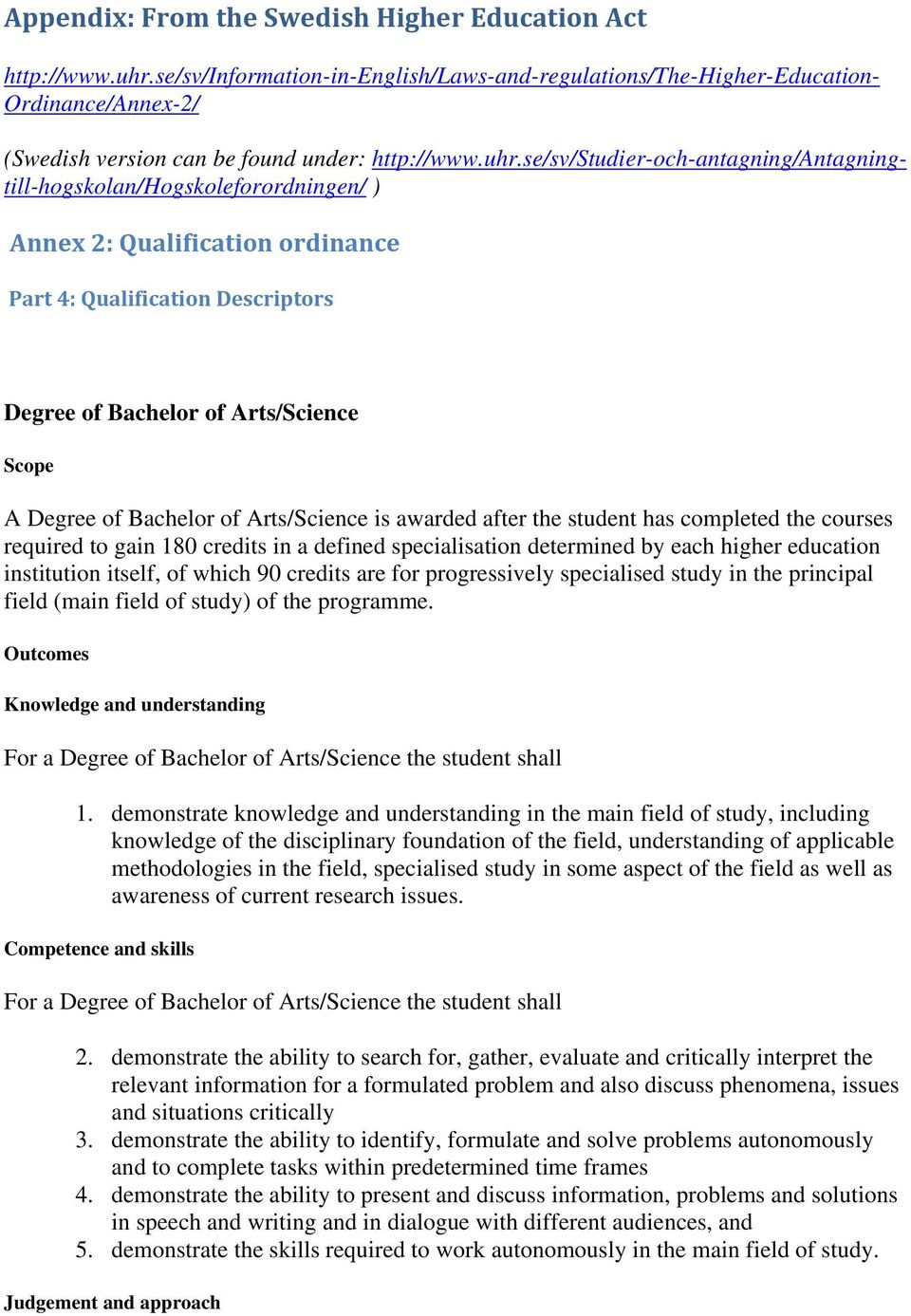 se/sv/studier-och-antagning/antagningtill-hogskolan/hogskoleforordningen/ ) Annex 2: Qualification ordinance Part 4: Qualification Descriptors Degree of Bachelor of Arts/Science Scope A Degree of