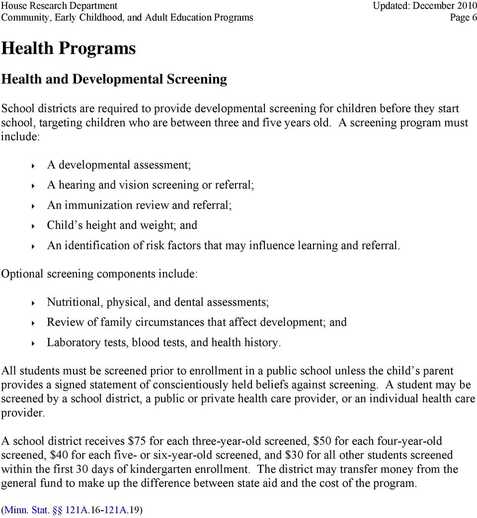 A screening program must include: A developmental assessment; A hearing and vision screening or referral; An immunization review and referral; Child s height and weight; and An identification of risk