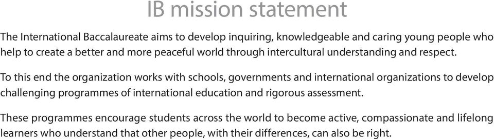 To this end the organization works with schools, governments and international organizations to develop challenging programmes of international