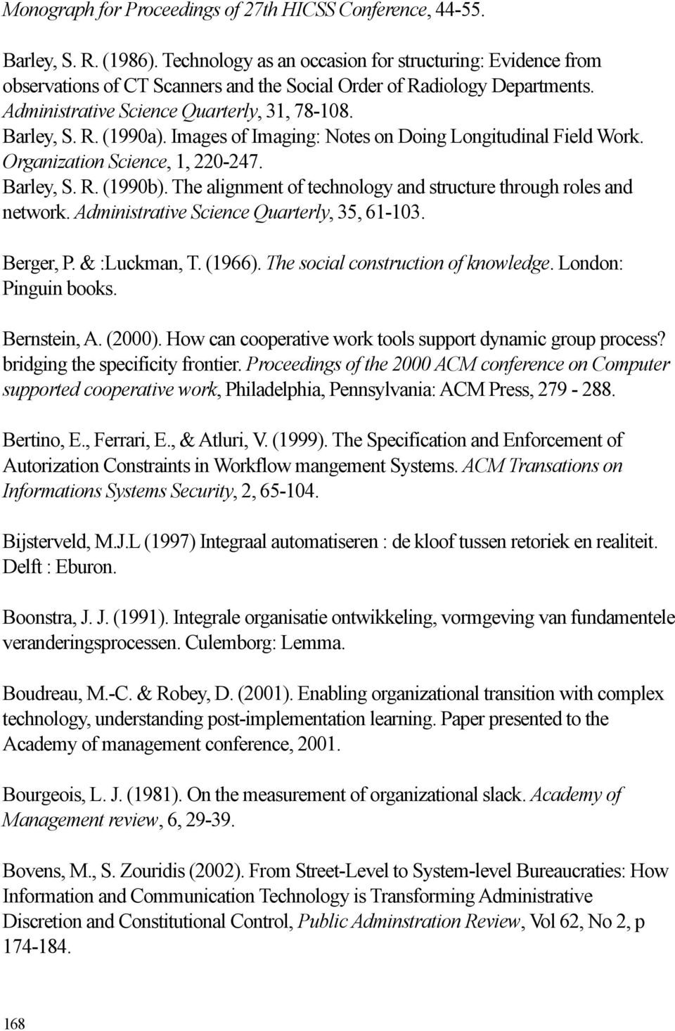 Images of Imaging: Notes on Doing Longitudinal Field Work. Organization Science, 1, 220-247. Barley, S. R. (1990b). The alignment of technology and structure through roles and network.
