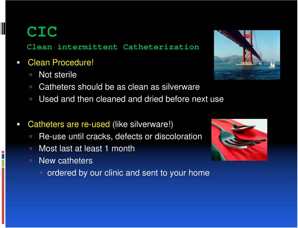 dried before next use Catheters are re-used (like silverware!