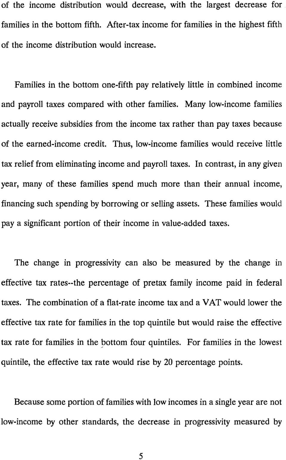 Many low-income families actually receive subsidies from the income tax rather than pay taxes because of the earned-income credit.