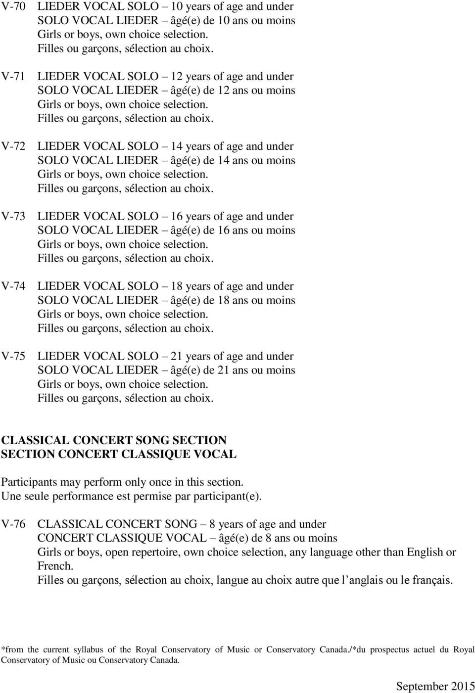 V-74 LIEDER VOCAL SOLO 18 years of age and under SOLO VOCAL LIEDER âgé(e) de 18 ans ou moins. V-75 LIEDER VOCAL SOLO 21 years of age and under SOLO VOCAL LIEDER âgé(e) de 21 ans ou moins.