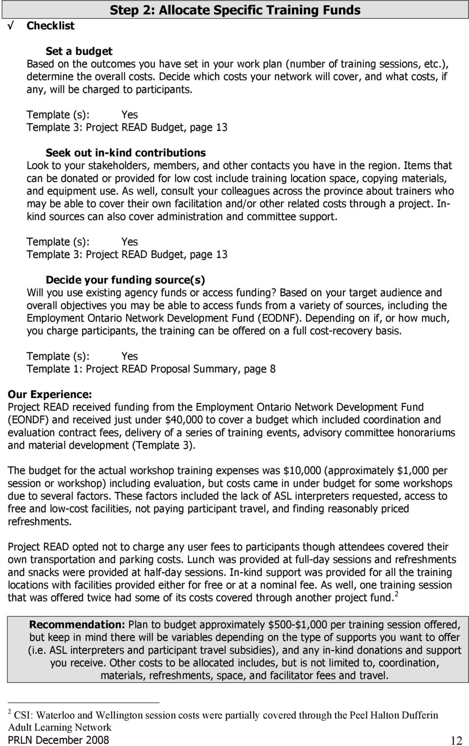 Template (s): Yes Template 3: Project READ Budget, page 13 Seek out in-kind contributions Look to your stakeholders, members, and other contacts you have in the region.