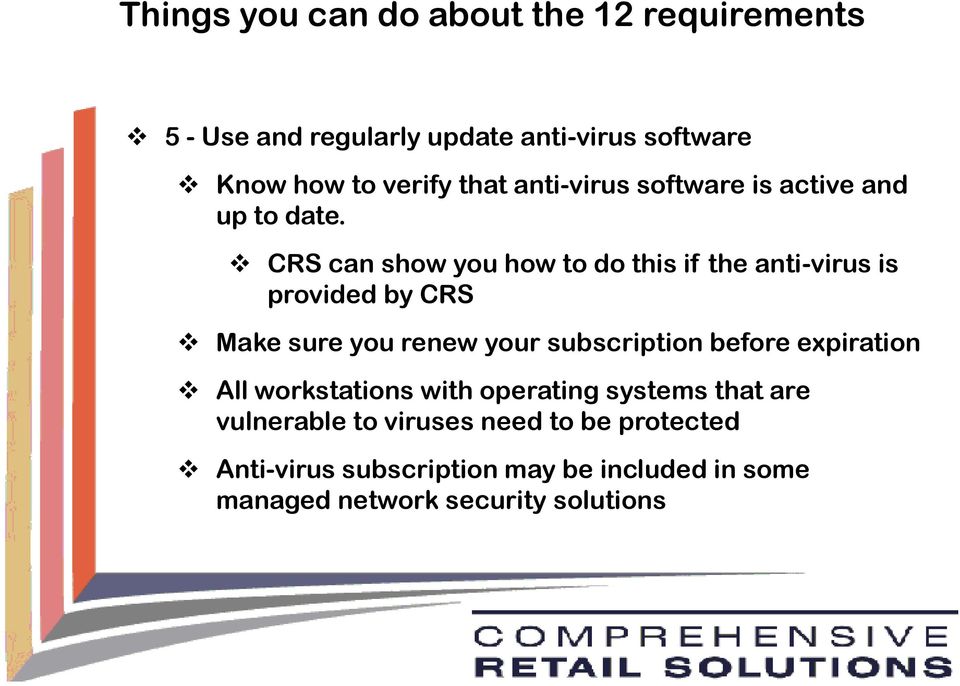 CRS can show you how to do this if the anti-virus is provided by CRS Make sure you renew your subscription before