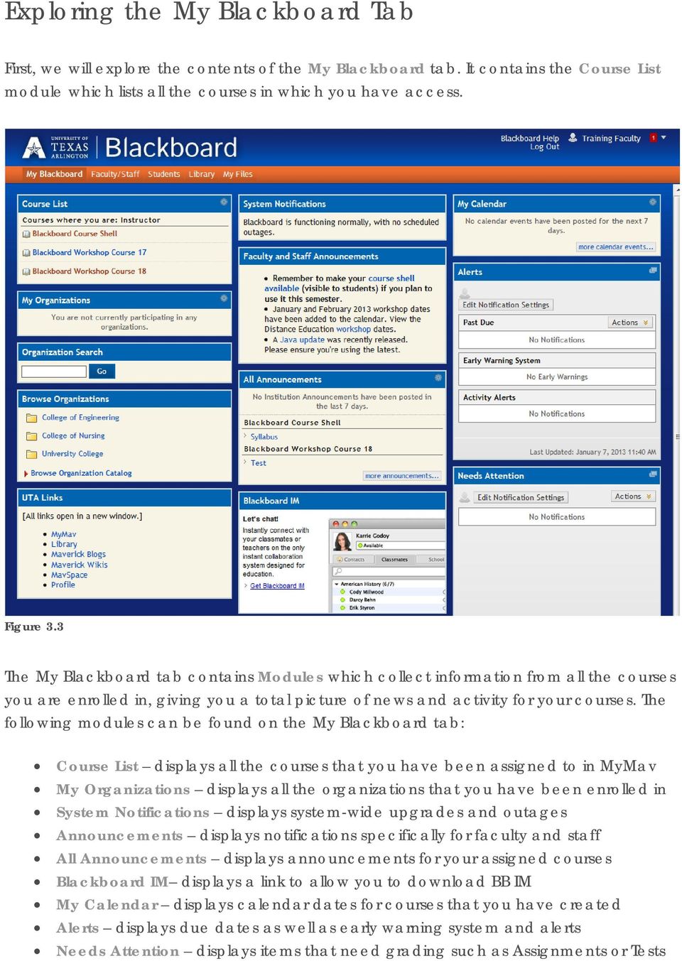 The following modules can be found on the My Blackboard tab: Course List displays all the courses that you have been assigned to in MyMav My Organizations displays all the organizations that you have