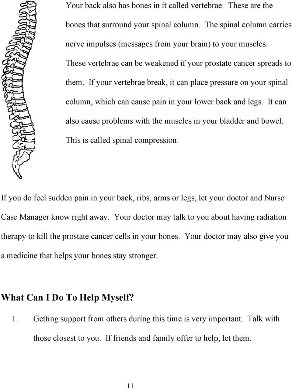 It can also cause problems with the muscles in your bladder and bowel. This is called spinal compression.