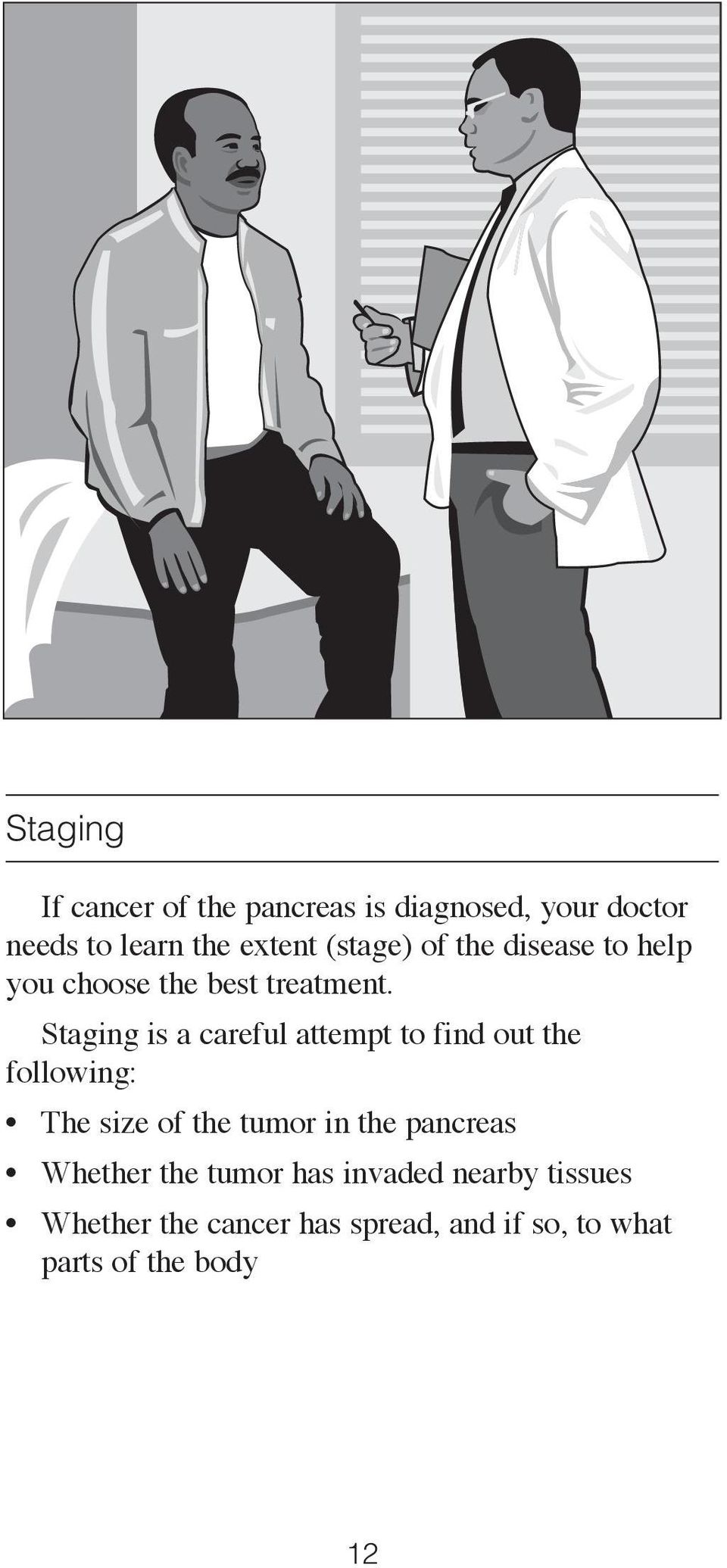 Staging is a careful attempt to find out the following: The size of the tumor in the