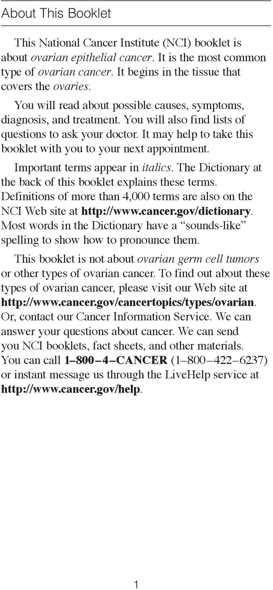 Important terms appear in italics. The Dictionary at the back of this booklet explains these terms. Definitions of more than 4,000 terms are also on the NCI Web site at http://www.cancer.