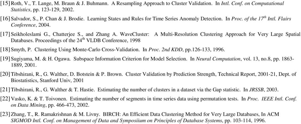 WaveCluster: A Multi-Resolution Clustering Approach for Very Large Spatial Databases. Proceedings of the 24 th VLDB Conference, 1998 [18] Smyth, P. Clustering Using Monte-Carlo Cross-Validation.
