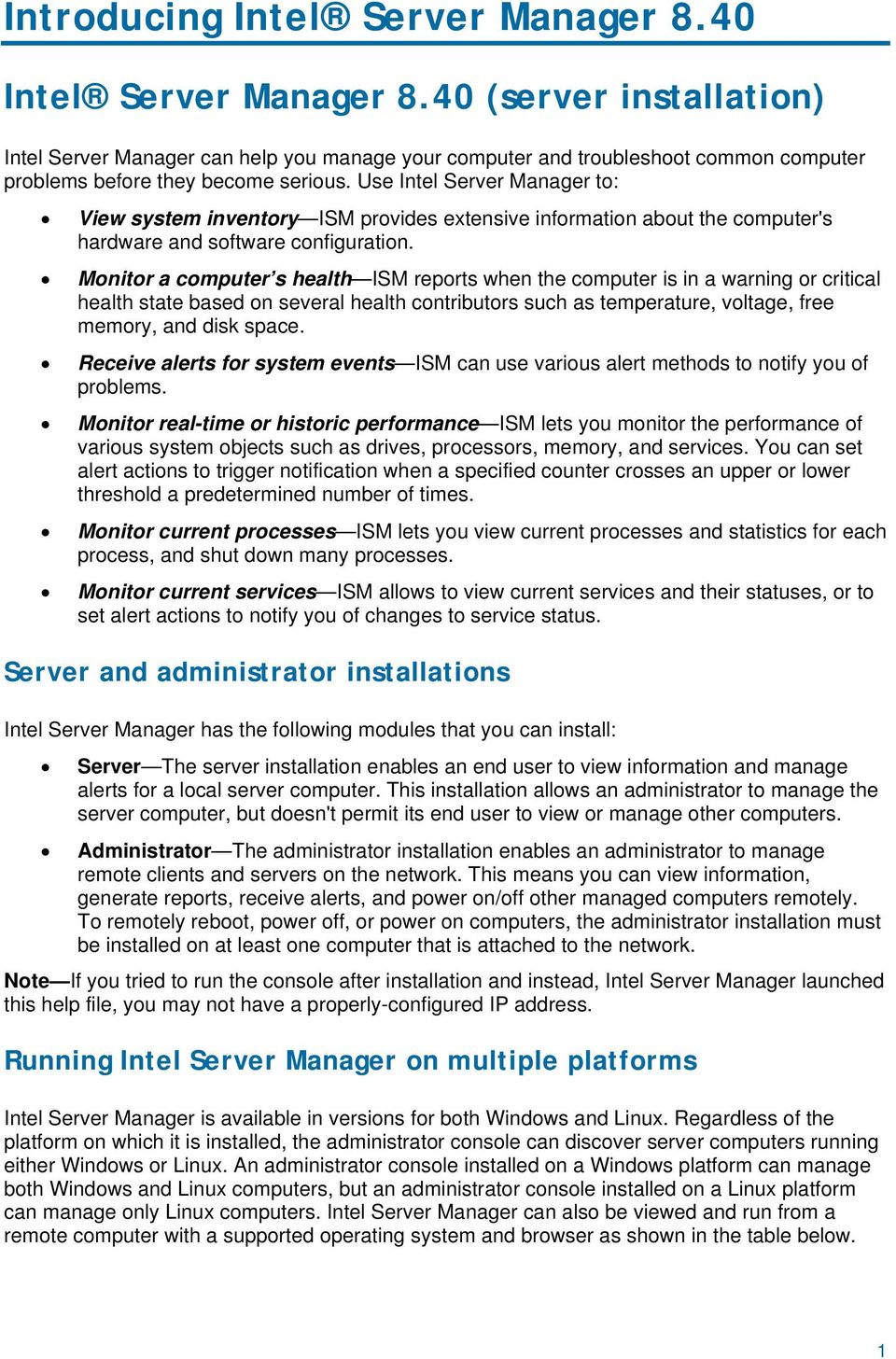 Use Intel Server Manager to: View system inventory ISM provides extensive information about the computer's hardware and software configuration.