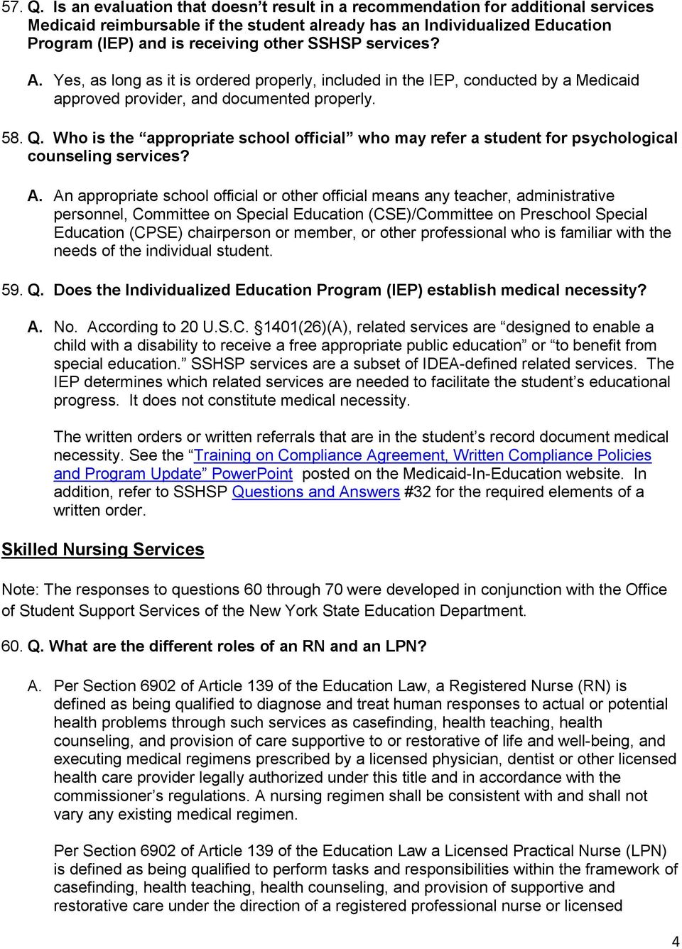 SSHSP services? A. Yes, as long as it is ordered properly, included in the IEP, conducted by a Medicaid approved provider, and documented properly. 58. Q.