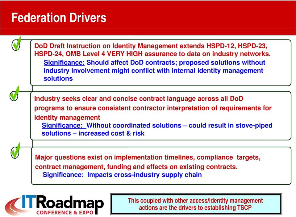 across all o programs to ensure consistent contractor interpretation of requirements for identity management Significance: Without coordinated solutions could result in stove-piped solutions