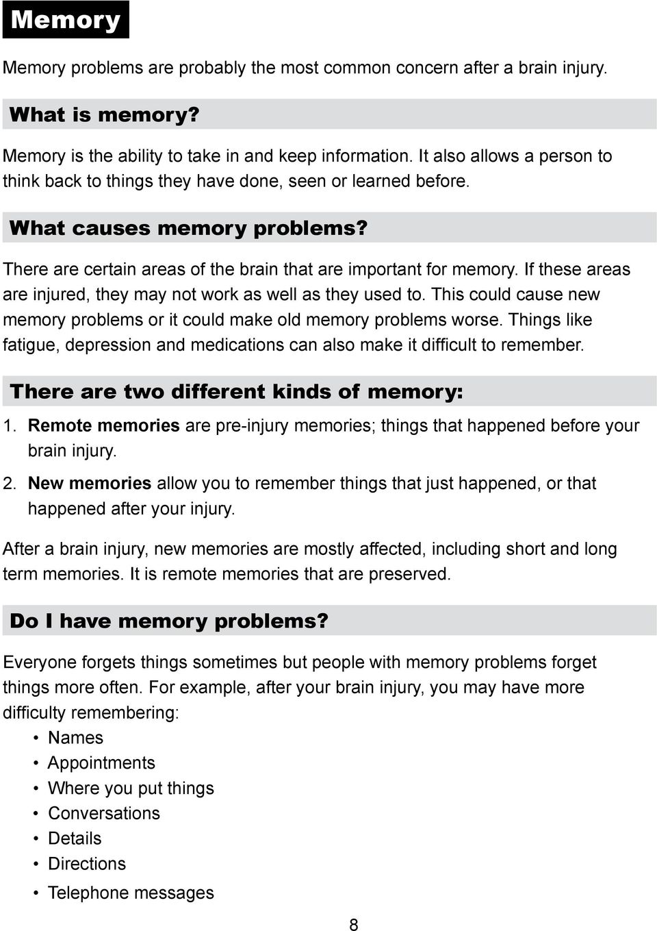 If these areas are injured, they may not work as well as they used to. This could cause new memory problems or it could make old memory problems worse.