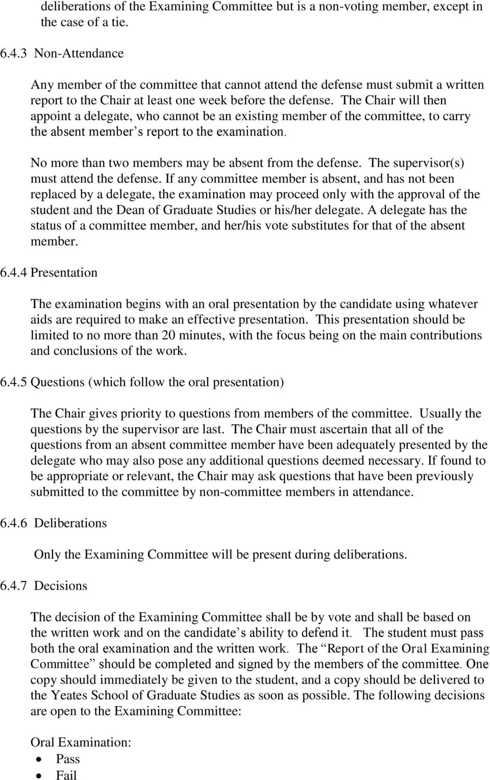 The Chair will then appoint a delegate, who cannot be an existing member of the committee, to carry the absent member s report to the examination.